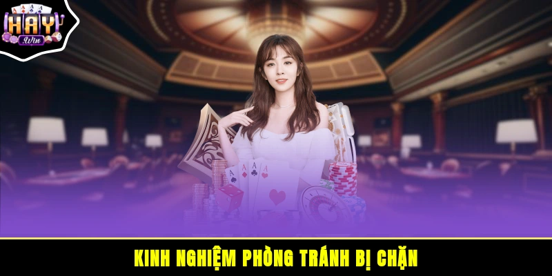 Kinh nghiệm phòng tránh bị chặn