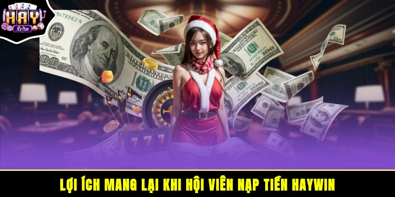 Lợi ích mang lại khi hội viên nạp tiền HAYWIN