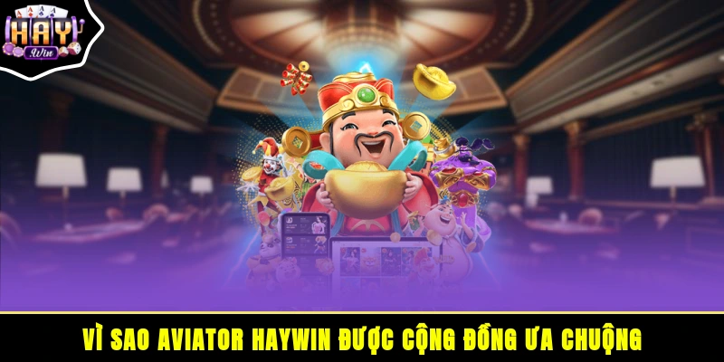 Vì sao Aviator HAYWIN được cộng đồng ưa chuộng