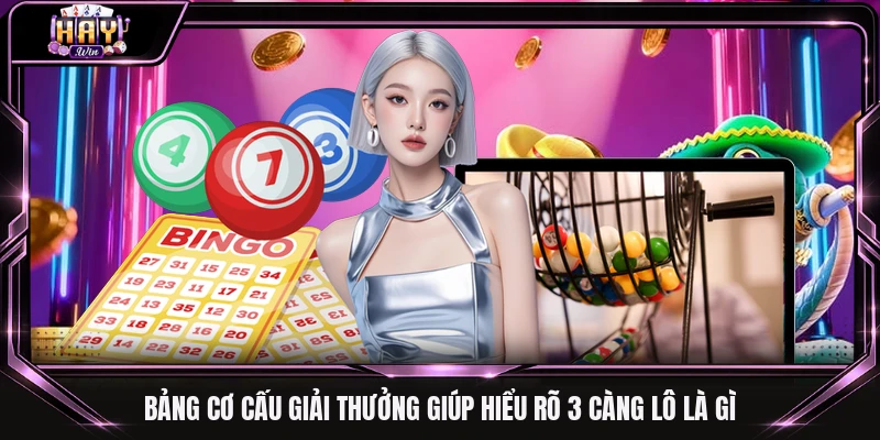 Bảng cơ cấu giải thưởng giúp hiểu rõ 3 càng lô là gì