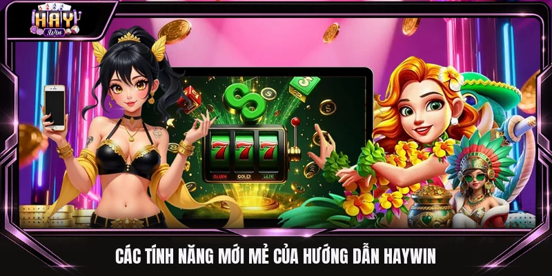 Các tính năng mới mẻ của hướng dẫn Haywin