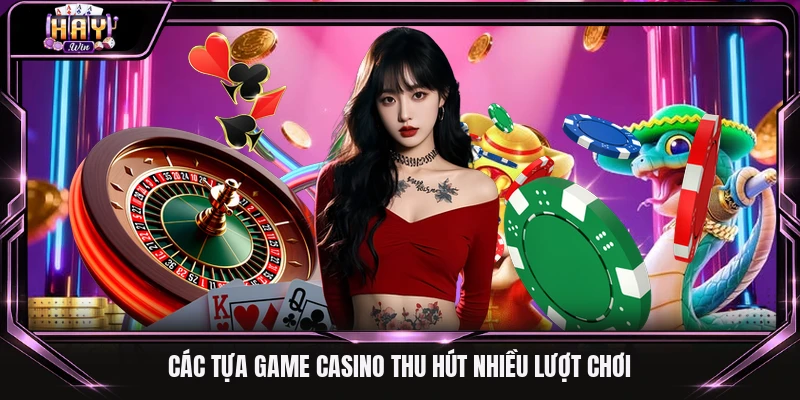 Các tựa game casino thu hút nhiều lượt chơi