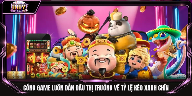 Cổng game luôn dẫn đầu thị trường về tỷ lệ kèo xanh chín