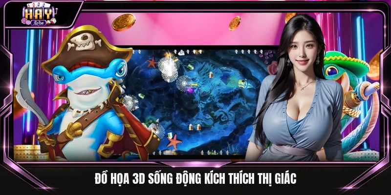 Đồ họa 3D sống động kích thích thị giác