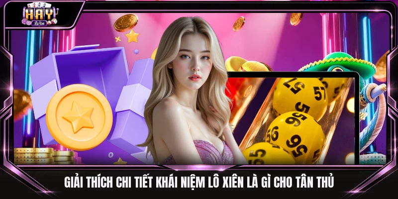 Giải thích chi tiết khái niệm lô xiên là gì cho tân thủ