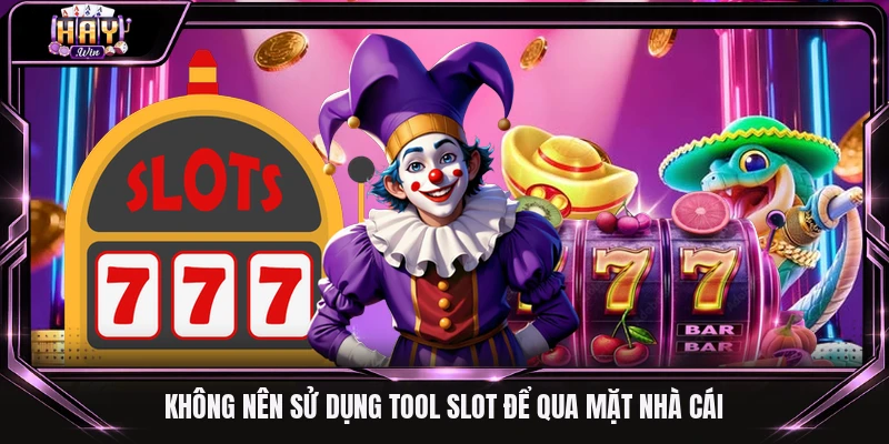 Không nên sử dụng tool slot để qua mặt nhà cái