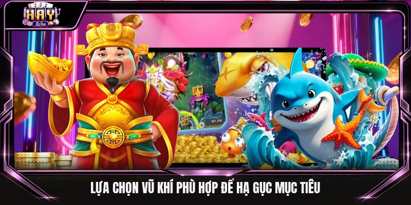 Lựa chọn vũ khí phù hợp để hạ gục mục tiêu