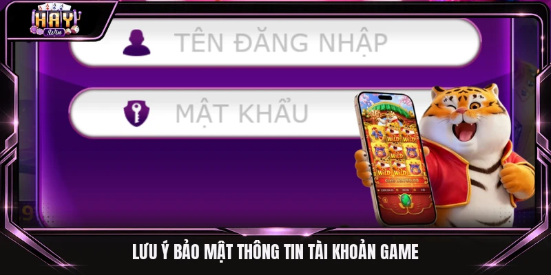 Lưu ý bảo mật thông tin tài khoản game