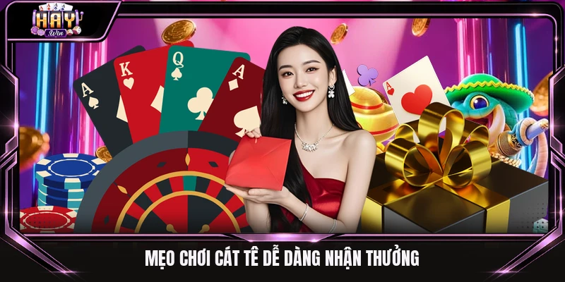 Mẹo chơi Cát tê dễ dàng nhận thưởng