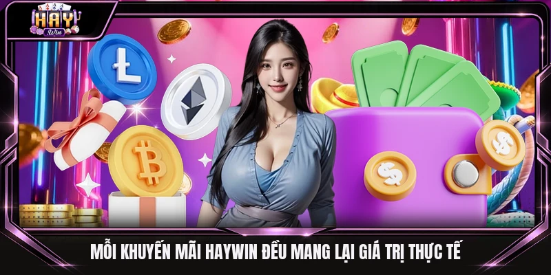 Mỗi khuyến mãi Haywin đều mang lại giá trị thực tế