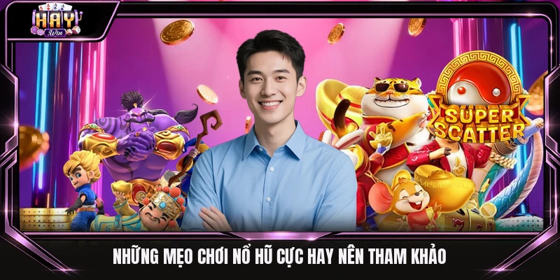 Những mẹo chơi nổ hũ cực hay nên tham khảo