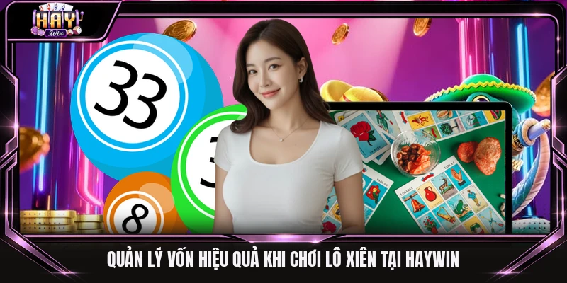 Quản lý vốn hiệu quả khi chơi lô xiên tại Haywin