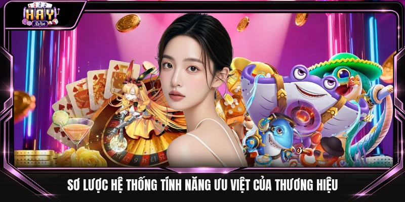 Sơ lược hệ thống tính năng ưu việt của thương hiệu