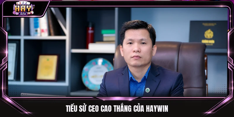 Tiểu sử CEO Cao Thắng của Haywin