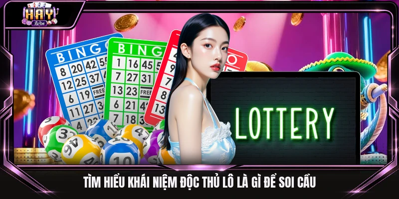 Tìm hiểu khái niệm độc thủ lô là gì để soi cầu