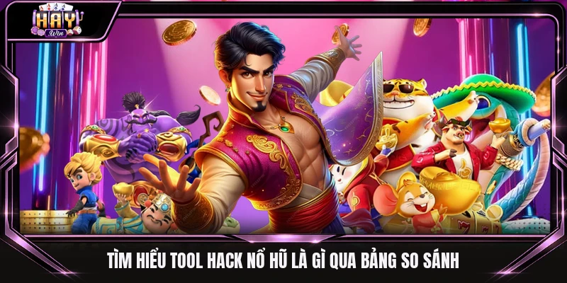 Tìm hiểu tool hack nổ hũ là gì qua bảng so sánh