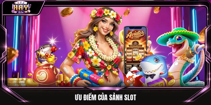 Ưu điểm của sảnh slot